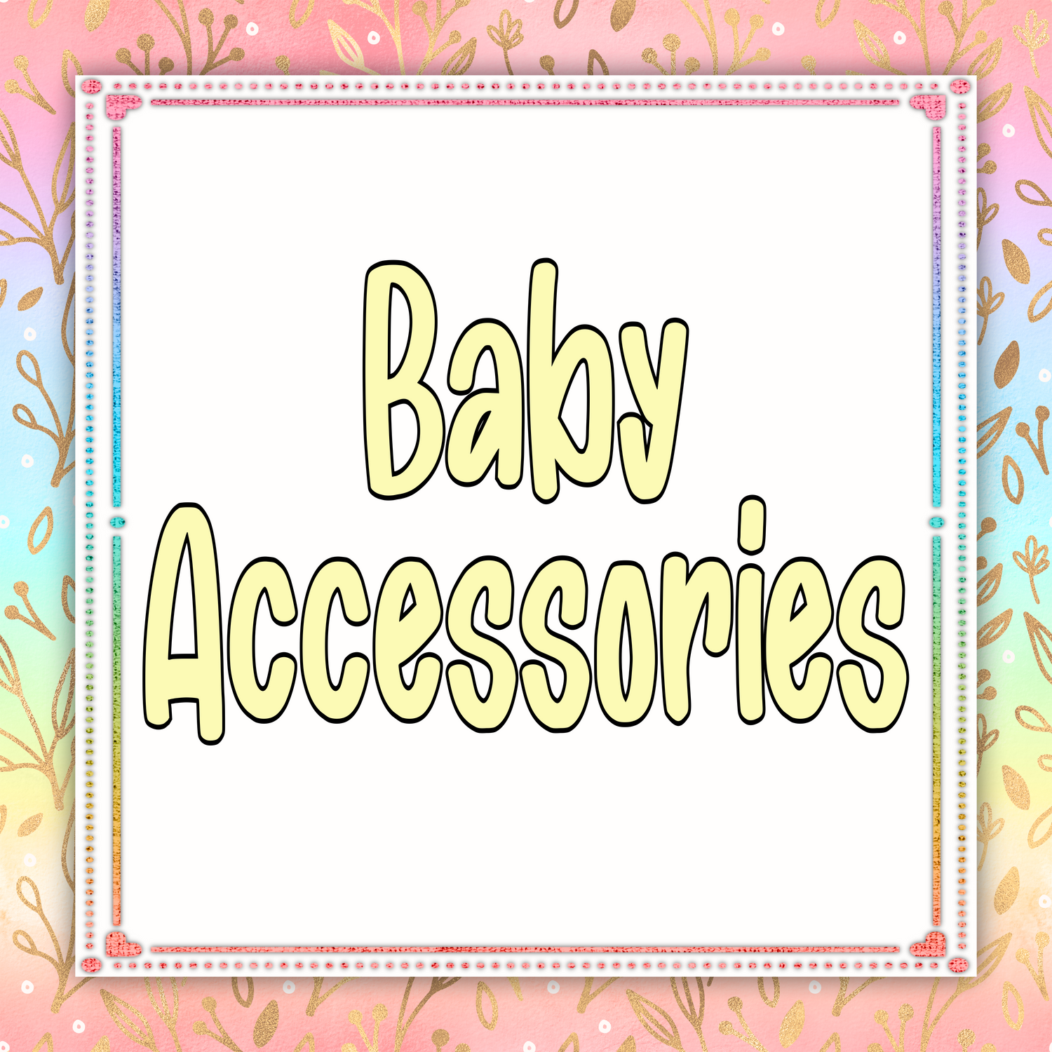 BABY ACCESSORIES